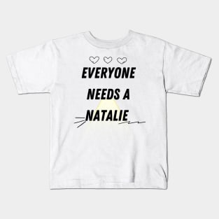 Natalie Name Design Everyone Needs A Natalie Kids T-Shirt